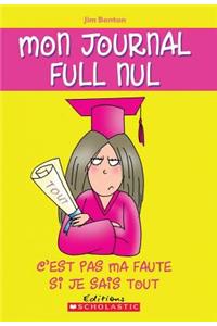 Mon Journal Full Nul: N° 8 - c'Est Pas Ma Faute Si Je Sais Tout