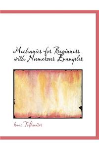 Mechanics for Beginners with Numerous Examples