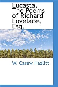 Lucasta. the Poems of Richard Lovelace, Esq.