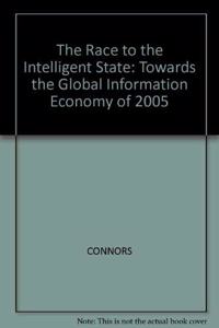 The Race To The Intelligent State: Towards the Global Information Economy of 2005