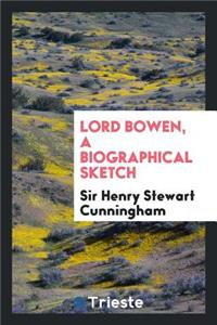 Lord Bowen, a Biographical Sketch