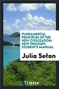 Fundamental Principles of the New Civilization: New Thought; Student's Manual