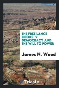 Free Lance Books. V. Democracy and the Will to Power