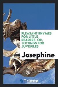 Pleasant Rhymes for Little Readers, Or, Jottings for Juveniles