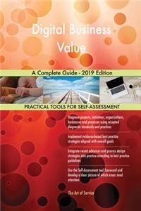Digital Business Value A Complete Guide - 2019 Edition
