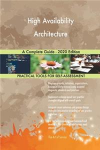 High Availability Architecture A Complete Guide - 2020 Edition