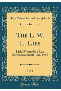 The L. W. L. Life, Vol. 1: Lick Wilmerding Lux Commencement; June, 1916 (Classic Reprint)