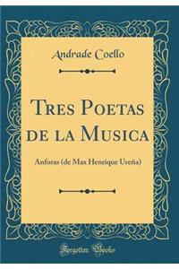 Tres Poetas de la Musica: Anforas (de Max Henrique UreÃ±a) (Classic Reprint): Anforas (de Max Henrique UreÃ±a) (Classic Reprint)