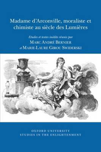 Madame d'Arconville, Moraliste Et Chimiste Au Siècle Des Lumières: Etudes Et Textes Inédits