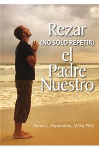 Rezar (No Sólo Repitir) El Padre Nuestro