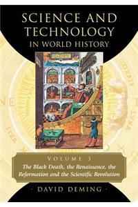 Science and Technology in World History, Volume 3: The Black Death, the Renaissance, the Reformation and the Scientific Revolution