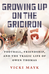 Growing Up on the Gridiron: Football, Friendship, and the Tragic Life of Owen Thomas