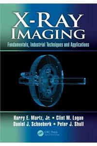 X-Ray Imaging [Hardcover] Logan, Clint M.; Schneberk, Daniel J.; Martz, Harry E. and Shull, Peter J.: Fundamentals, Industrial Techniques, and Applications