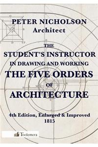 The Student's Instructor In Drawing And Working The Five Orders Of Architecture