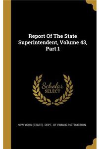 Report of the State Superintendent, Volume 43, Part 1