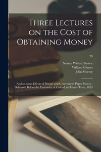 Three Lectures on the Cost of Obtaining Money