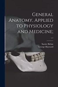 General Anatomy, Applied to Physiology and Medicine;; v.1