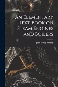 Elementary Text-Book on Steam Engines and Boilers