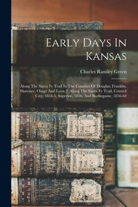 Early Days In Kansas: Along The Santa Fe Trail In The Counties Of Douglas, Franklin, Shawnee, Osage And Lyon.2. Along The Santa Fe Trail, Council City, 1854-5, Superior, 