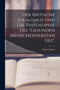 Kritische Idealismus Und Die Philosophie Des "Gesunden Menschenverstandes".