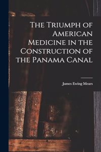 Triumph of American Medicine in the Construction of the Panama Canal