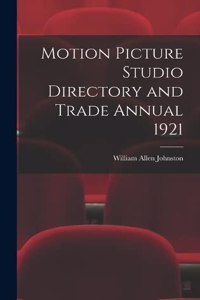 Motion Picture Studio Directory and Trade Annual 1921