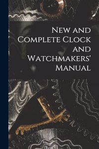 New and Complete Clock and Watchmakers' Manual