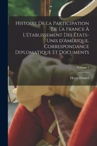 Histoire de la participation de la France à l'établissement des États-Unis d'Amérique. Correspondance diplomatique et documents; Volume 1