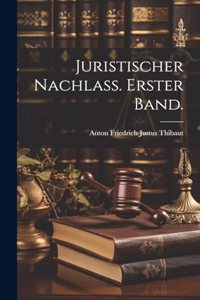 Juristischer Nachlass. Erster Band.