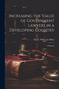 Increasing the Value of Government Lawyers in a Developing Country: A Proposal