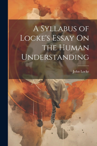 Syllabus of Locke's Essay On the Human Understanding