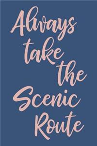 Always Take The Scenic Route