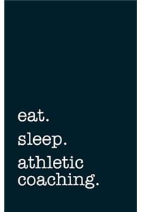 eat. sleep. athletic coaching. - Lined Notebook