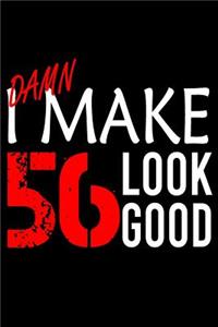 I Make 56 Look Good