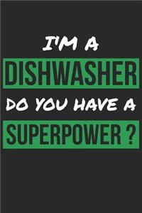 Dishwasher Notebook - I'm A Dishwasher Do You Have A Superpower? - Funny Gift for Dishwasher - Dishwasher Journal