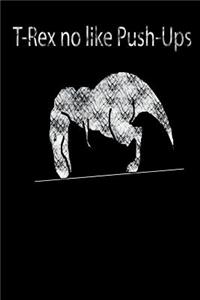 T-Rex no like Push-Ups