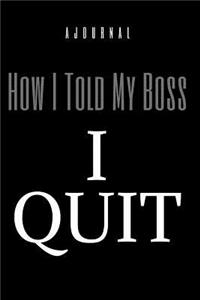 A Journal How I Told My Boss I Quit
