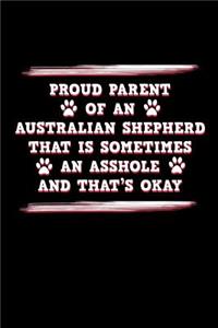 Proud Parent of an Australian Shepherd That is Sometimes an Asshole and That's Ok: Funny Aussie Dog Blank Lined Journal Notebook Diary