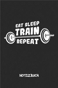 Eat Sleep Train Repeat NOTIZBUCH