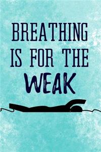 Breathing Is For The Weak