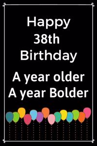 Happy 38th Birthday A Year Older A Year Bolder
