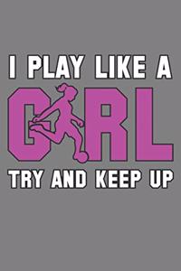Play Like A Girl Try And Keep Up