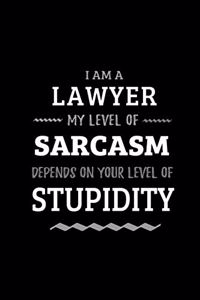 Lawyer - My Level of Sarcasm Depends On Your Level of Stupidity