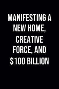 Manifesting A New Home Creative Force And 100 Billion