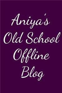 Aniya's Old School Offline Blog
