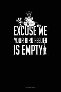 Excuse Me Your Birdfeeder Is Empty