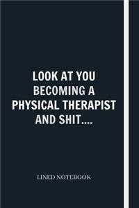 Look At You Becoming A Physical Therapist And Shit....