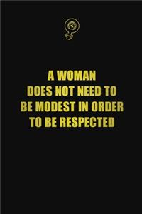 A woman does not need to be modest in order to be respected