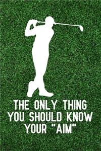 The only thing you should know your aim: Blank Lined Journal Notebook, 6" x 9", Golf journal, Golf notebook, Ruled, Writing Book, Notebook for Golfers, Golf gifts