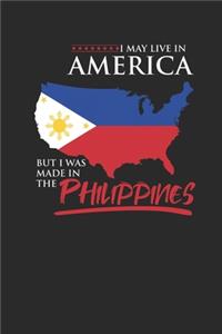 I May Live In America But I Was Made In The Philippines